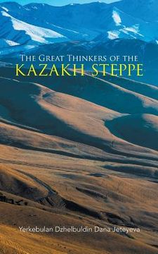 portada The Great Thinkers of the Kazakh Steppe (en Inglés)