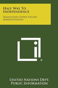 portada Half Way to Independence: Somaliland Under Italian Administration (en Inglés)