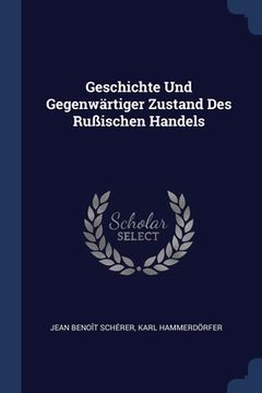 portada Geschichte Und Gegenwärtiger Zustand Des Rußischen Handels (en Inglés)