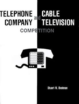 portada telephone company and cable television competition: key technical, economic, legal and policy issues (in English)
