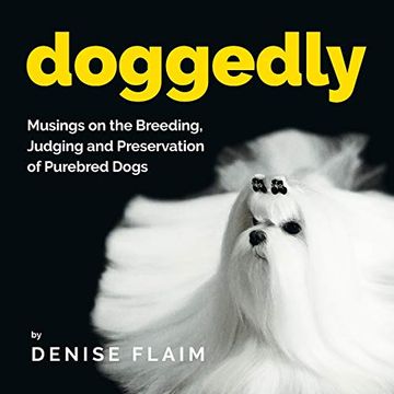 portada Doggedly: Musings on the Breeding, Judging and Preservation of Purebred Dogs (en Inglés)