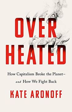 portada Overheated: How Capitalism Broke the Planet--And how we Fight Back