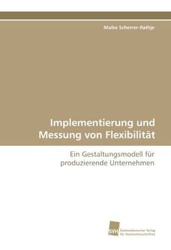 portada Implementierung und Messung von Flexibilität: Ein Gestaltungsmodell für produzierende Unternehmen