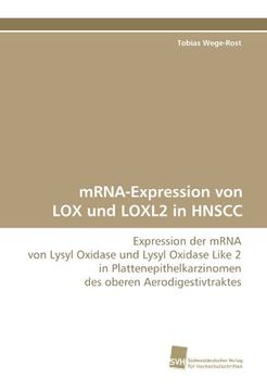 portada mRNA-Expression von LOX und LOXL2 in HNSCC: Expression der mRNA von Lysyl Oxidase und Lysyl Oxidase Like 2 in Plattenepithelkarzinomen des oberen Aerodigestivtraktes