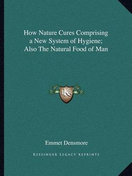 portada how nature cures comprising a new system of hygiene; also the natural food of man (in English)