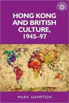portada Hong Kong and British culture, 1945-97 (Studies in Imperialism MUP)