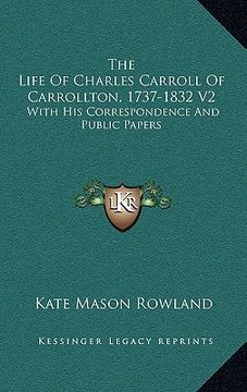 portada the life of charles carroll of carrollton, 1737-1832 v2: with his correspondence and public papers
