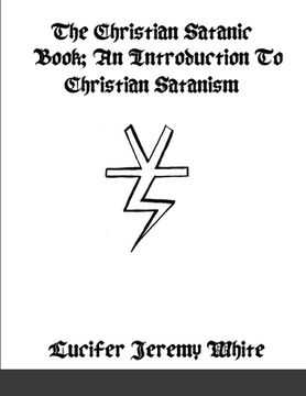 portada The Christian Satanic Book: An Introduction To Christian Satanism (en Inglés)