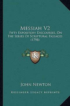 portada messiah v2: fifty expository discourses, on the series of scriptural passages (1798) (en Inglés)