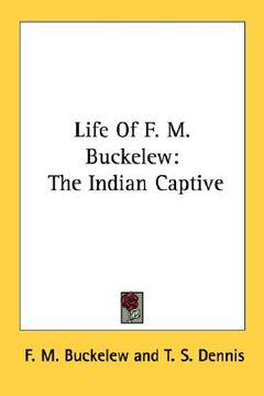 portada life of f. m. buckelew: the indian captive (in English)