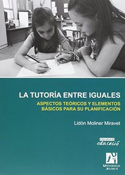 portada Tutoría Entre Iguales,La: Aspectos Teóricos y Elementos Básicos Para su Planificación: 19 (Educació)