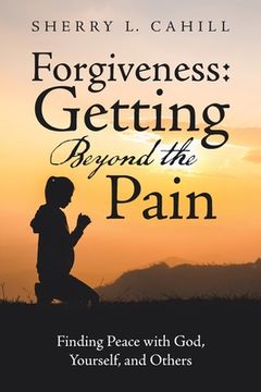 portada Forgiveness: Getting Beyond the Pain: Finding Peace with God, Yourself, and Others (en Inglés)