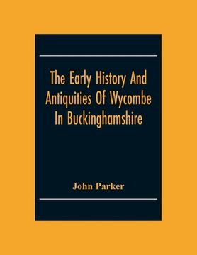 portada The Early History And Antiquities Of Wycombe: In Buckinghamshire (en Inglés)