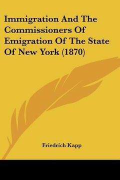 portada immigration and the commissioners of emigration of the state of new york (1870) (en Inglés)