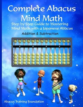 portada Complete Abacus Mind Math: Step by Step Guide to Mastering Mind Math with a Japanese Abacus 