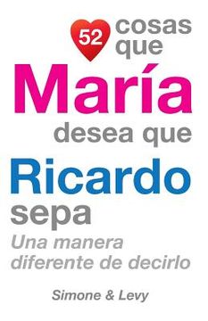 portada 52 Cosas Que María Desea Que Ricardo Sepa: Una Manera Diferente de Decirlo