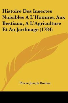 portada histoire des insectes nuisibles a l'homme, aux bestiaux, a l'agriculture et au jardinage (1784) (in English)