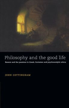 portada Philosophy and the Good Life: Reason and the Passions in Greek, Cartesian and Psychoanalytic Ethics (en Inglés)