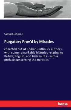 portada Purgatory Prov'd by Miracles: collected out of Roman-Catholick authors - with some remarkable histories relating to British, English, and Irish sain