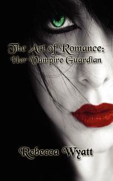 portada the art of romance: book 1 her vampire guardian