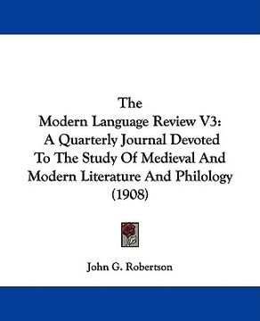 portada the modern language review v3: a quarterly journal devoted to the study of medieval and modern literature and philology (1908) (in English)
