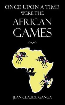 portada Once Upon a Time Were the African Games (in English)