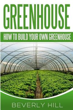 portada Greenhouse: How To build Your Own Greenhouse (en Inglés)