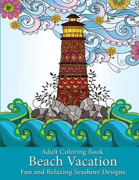 portada Adult Coloring Book: Beach Vacation: Fun and Relaxing Seashore Designs 