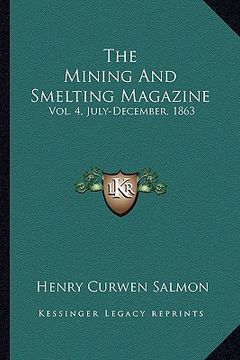portada the mining and smelting magazine: vol. 4, july-december, 1863 (en Inglés)