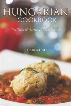 portada Hungarian Cookbook: The Taste of Hungary in Your Home! (in English)
