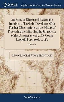 portada An Essay to Direct and Extend the Inquiries of Patriotic Travellers; With Further Observations on the Means of Preserving the Life, Health, & Property (in English)
