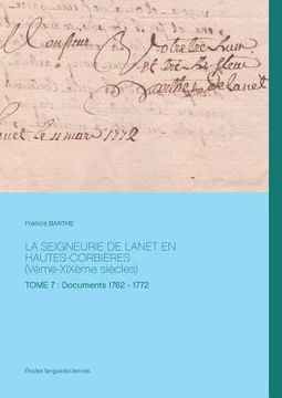 portada La seigneurie de Lanet en Hautes-Corbières (Vème-XIXème siècles): Tome 7: Documents 1762 - 1772 (en Francés)