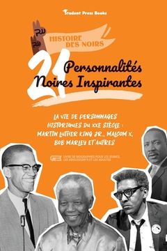 portada 21 personnalités noires inspirantes: La vie de personnages historiques du XXe siècle: Martin Luther King Jr., Malcom X, Bob Marley et autres (livre de 