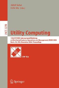 portada utility computing: 15th ifip/ieee international workshop on distributed systems: operations and management, dsom 2004, davis, ca, usa, no (in English)