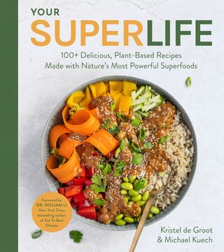 portada Your Super Life: 100+ Delicious, Plant-Based Recipes Made With Nature'S Most Powerful Superfoods 