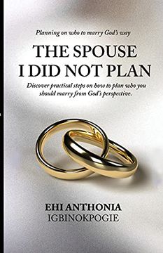 portada The Spouse I Did Not Plan: Planning on who to marry, God's way. (en Inglés)