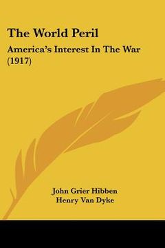 portada the world peril: america's interest in the war (1917) (en Inglés)