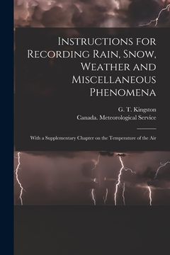 portada Instructions for Recording Rain, Snow, Weather and Miscellaneous Phenomena [microform]: With a Supplementary Chapter on the Temperature of the Air (en Inglés)