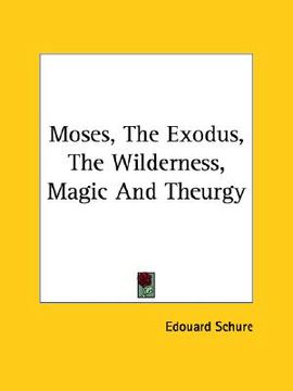 portada moses, the exodus, the wilderness, magic and theurgy (en Inglés)