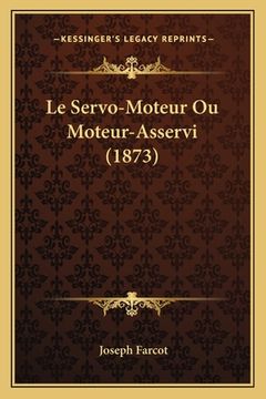 portada Le Servo-Moteur Ou Moteur-Asservi (1873) (en Francés)