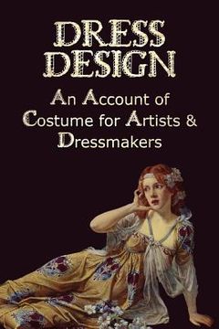 portada dress design - an account of costume for artists & dressmakers (en Inglés)