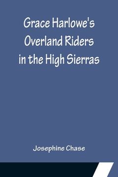 portada Grace Harlowe's Overland Riders in the High Sierras (en Inglés)