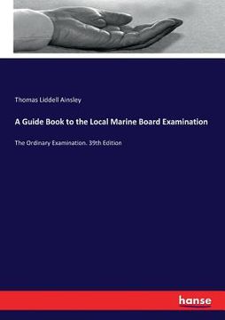 portada A Guide Book to the Local Marine Board Examination: The Ordinary Examination. 39th Edition (en Inglés)