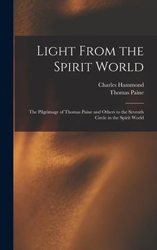 portada Light From the Spirit World: The Pilgrimage of Thomas Paine and Others to the Seventh Circle in the Spirit World (in English)