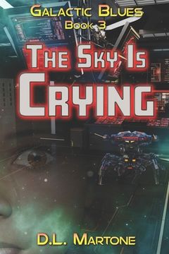portada The Sky Is Crying: Galactic Blues Book 3 (a space opera adventure series) (en Inglés)