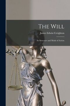 portada The Will [microform]: Its Structure and Mode of Action (en Inglés)