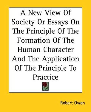 portada a new view of society or essays on the principle of the formation of the human character and the application of the principle to practice (en Inglés)