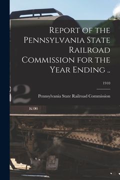 portada Report of the Pennsylvania State Railroad Commission for the Year Ending ..; 1910 (en Inglés)