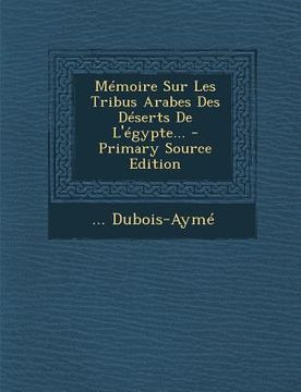 portada Memoire Sur Les Tribus Arabes Des Deserts de L'Egypte... (en Francés)