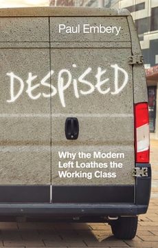 portada Despised: Why the Modern Left Loathes the Working Class (en Inglés)